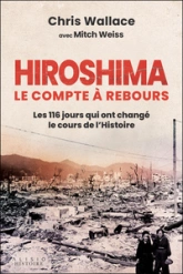 Hiroshima, le compte à rebours: Les 116 jours qui ont changé le cours de lHistoire