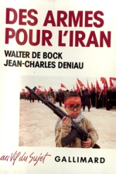 Des Armes pour l'Iran: L'Irangate européen