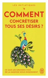 Comment concrétiser tous ses désirs ?