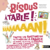 Toutes les questions que tu te poses : Bisous, à table, mamaaan !