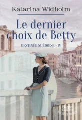 Destinée suédoise, tome 4 : Le dernier choix de Betty