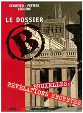 LE DOSSIER B - BRUXELLES : REVELATIONS SECRETES.