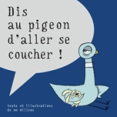 Dis au pigeon d'aller se coucher !