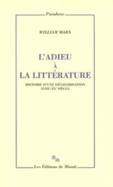 L'adieu à la littérature : Histoire d'une dévalorisation XVIIIe-XXe siècle