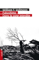 Fukushima : dans la zone interdite : Voyage à travers l'enfer et les hautes eaux dans le Japon de l'après-séisme