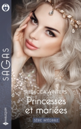 Princesses et mariées - Série intégrale: Conquête d'une princesse - Royale attirance - Le secret d'un roi
