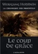 La chronique des immortels, Tome 3 : Le coup de grâce