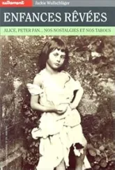Enfances rêvées : Alice, Peter Pan... Nos nostalgies et nos tabous