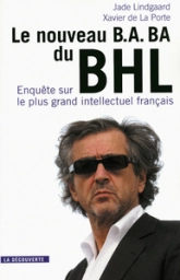 Le nouveau B.A.-BA du BHL : Enquête sur le plus grand intellectuel français