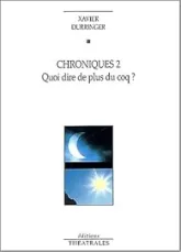 Chroniques. 2, Quoi dire de plus du coq?