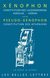 Constitution des Lacédémoniens, Agésilas - Hiéron (suivi de) Pseudo-Xénophon : Constitution des Athéniens