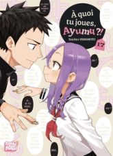 A quoi tu joues, Ayumu ?!, tome 17