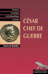 César, chef de guerre : Stratégie et Tactique de la République romaine