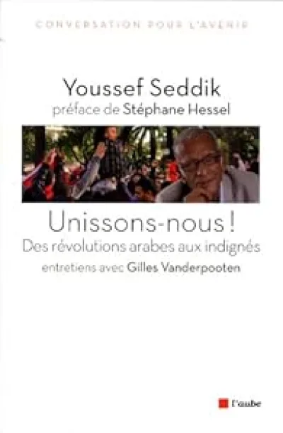 UNISSONS-NOUS ! - DES REVOLUTIONS ARABES AUX INDIGNES