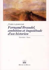 Fernand Braudel, ambitions et inquiétudes d'un historien