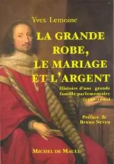La grande robe, le mariage et l'argent : une grande famille parlementaire aux XVIe et XVIIe siècles