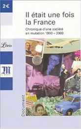 Il était une fois la France : Chronique d'une société en mutation 1950-2000