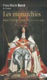 La Monarchies dans l'Europe moderne XVIe - XVIIIe siècles
