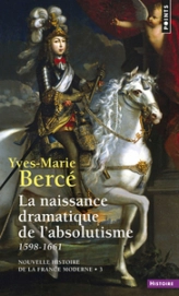 La Naissance dramatique de l'absolutisme (1598-1661)