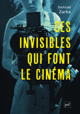 Ces invisibles qui font le cinéma: Équipes, métiers, monde professionnel