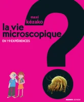 La vie microscopique en 19 expériences