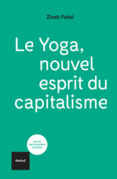 Le yoga, nouvel esprit du capitalisme : De la libération au néolibéralisme